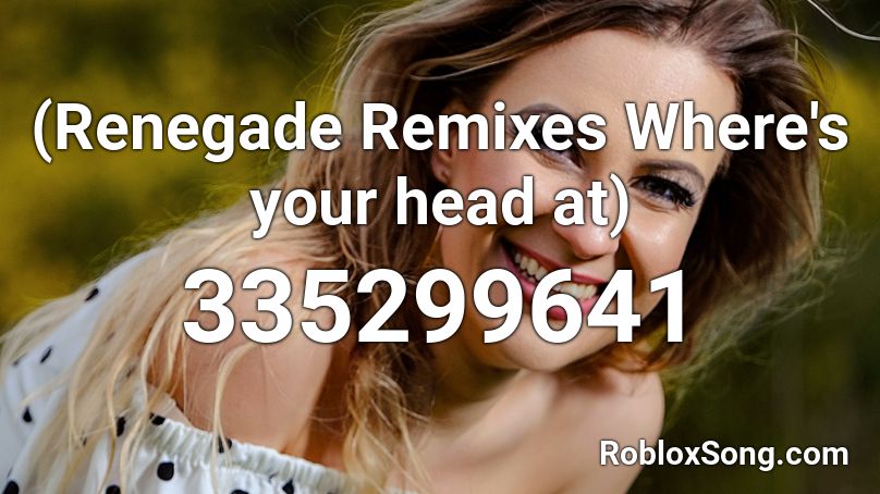 Renegade Remixes Where S Your Head At Roblox Id Roblox Music Codes - roblox watermelon head