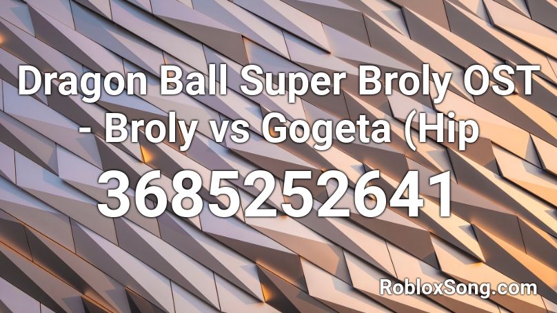 Dragon Ball Super Broly OST - Broly vs Gogeta (Hip Roblox ID