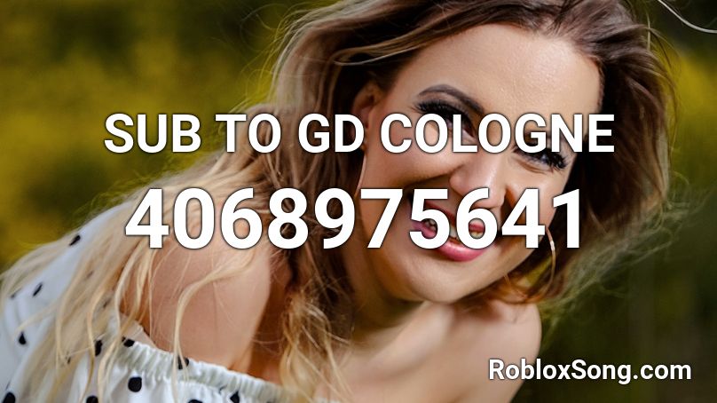 SUB TO GD COLOGNE Roblox ID