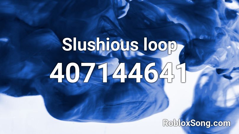 Slushious loop Roblox ID