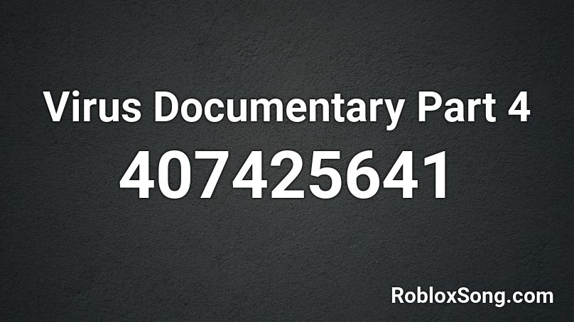 Virus Documentary Part 4 Roblox ID