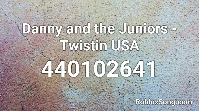 Danny and the Juniors - Twistin USA Roblox ID