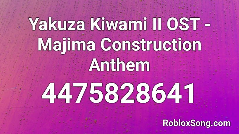 Yakuza Kiwami II OST - Majima Construction Anthem Roblox ID