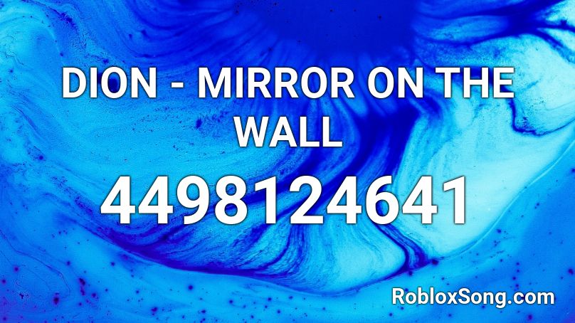 DION - MIRROR ON THE WALL Roblox ID