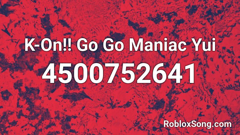 K On Go Go Maniac Yui Roblox Id Roblox Music Codes - go go roblox id