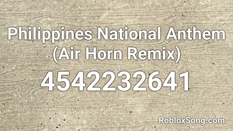 Philippines National Anthem (Air Horn Remix) Roblox ID