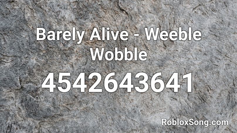 Barely Alive - Weeble Wobble Roblox ID