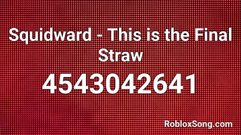 Squidward - This is the Final Straw Roblox ID