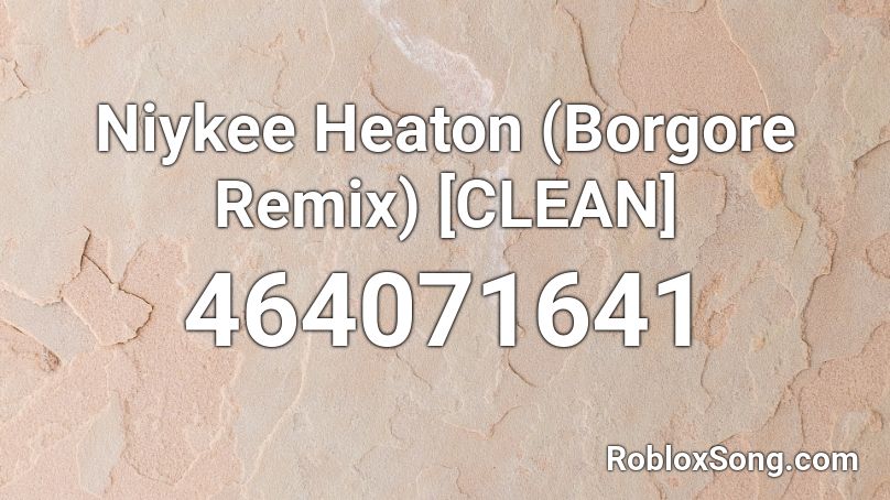 Niykee Heaton (Borgore Remix) [CLEAN] Roblox ID