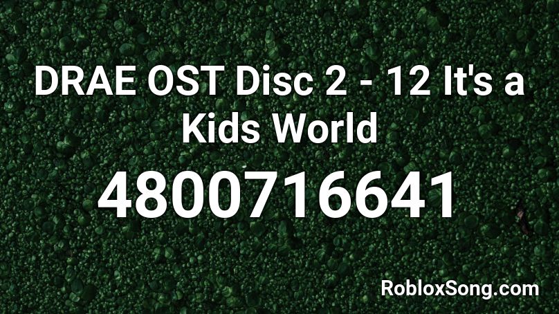 DRAE OST Disc 2 - 12 It's a Kids World Roblox ID