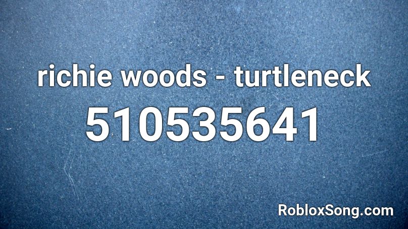 richie woods - turtleneck Roblox ID