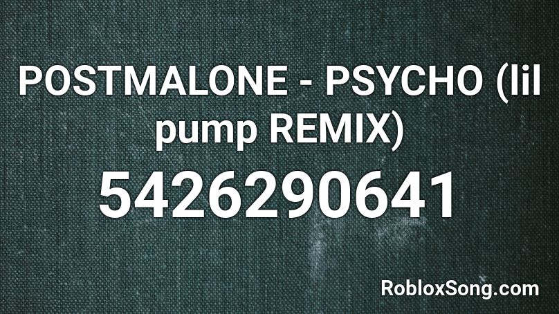 Psycho Post Malone Roblox Id - back lilpump roblox id