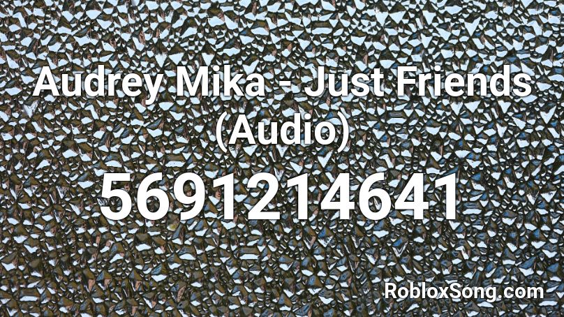 Audrey Mika - Just Friends (Audio) Roblox ID