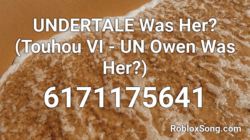 UNDERTALE Was Her? (Touhou VI - UN Owen Was Her?) Roblox ID