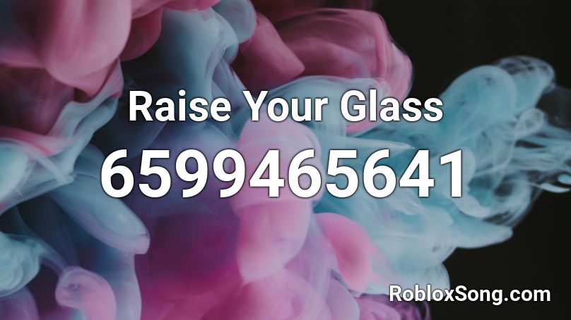 Raise Your Glass Roblox ID