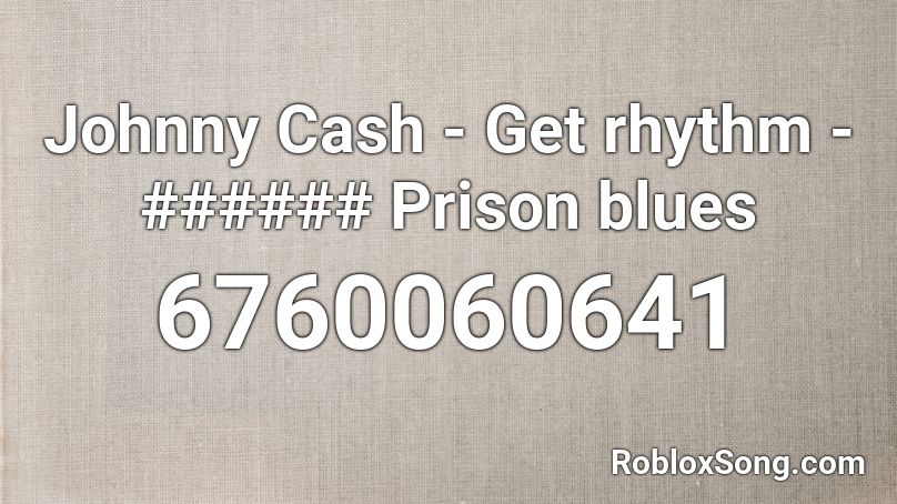 Johnny Cash - Get rhythm - ###### Prison blues Roblox ID