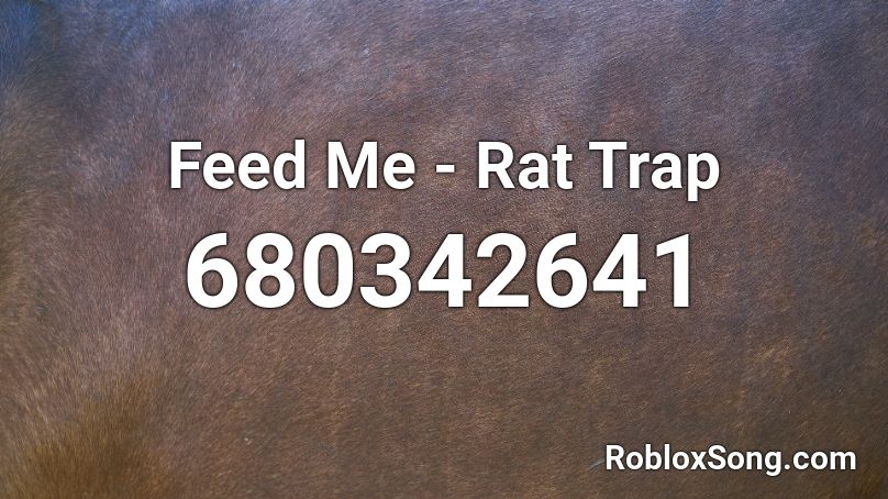 Feed Me - Rat Trap Roblox ID