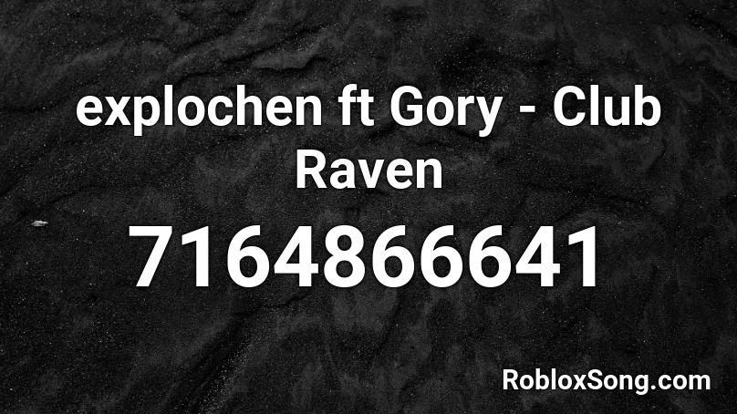 explochen ft Gory - Club Raven Roblox ID