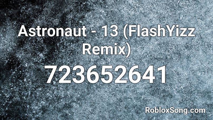 Astronaut - 13 (FlashYizz Remix)  Roblox ID