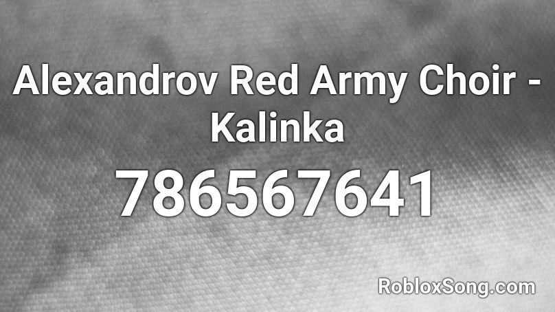 Alexandrov Red Army Choir Kalinka Roblox ID Roblox music codes
