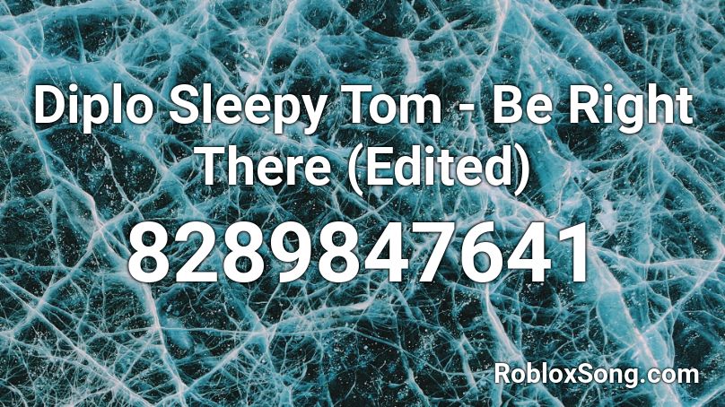 Diplo  Sleepy Tom - Be Right There (Edited) Roblox ID