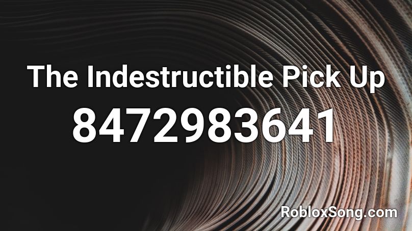 The Indestructible Pick Up Roblox ID