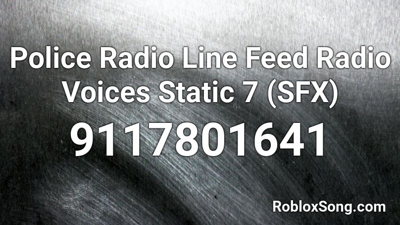 Police Radio Line Feed Radio Voices Static 7 (SFX) Roblox ID