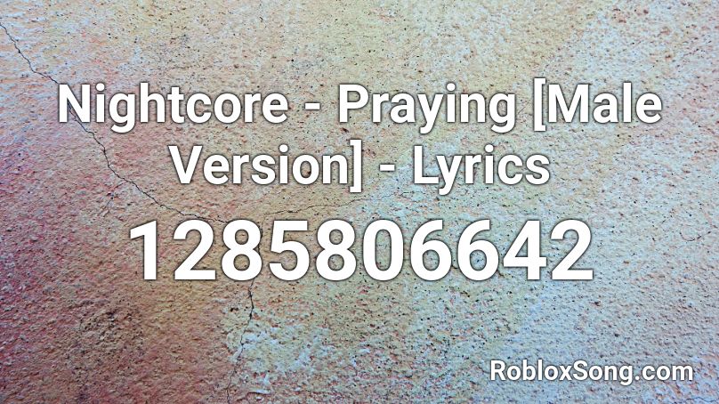 Nightcore - Praying [Male Version] - Lyrics Roblox ID