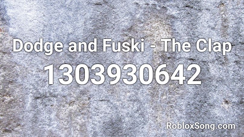 Dodge and Fuski - The Clap Roblox ID