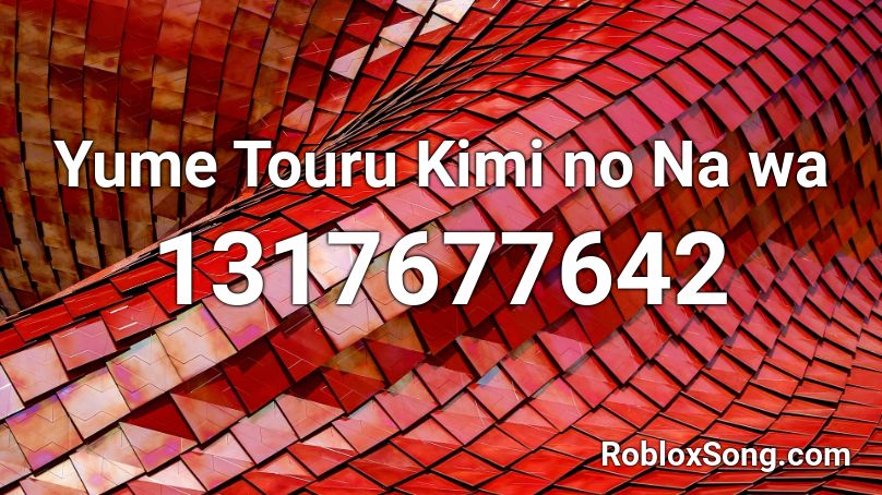 Yume Touru Kimi no Na wa Roblox ID