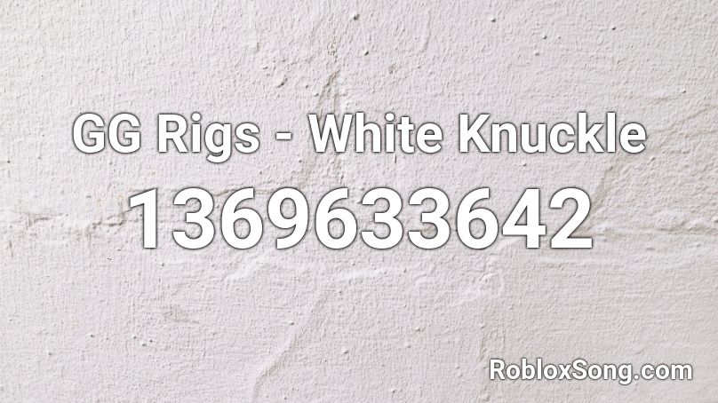 GG Rigs - White Knuckle Roblox ID
