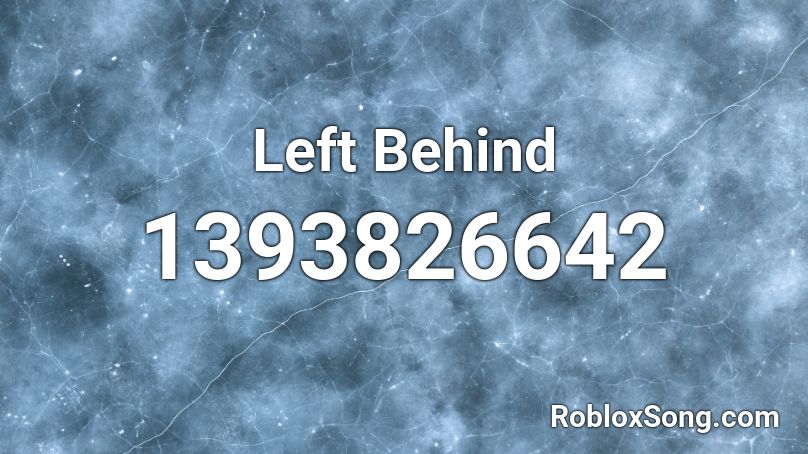 Left Behind Roblox ID