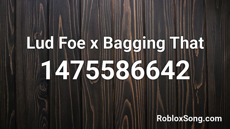 Lud Foe x Bagging That Roblox ID