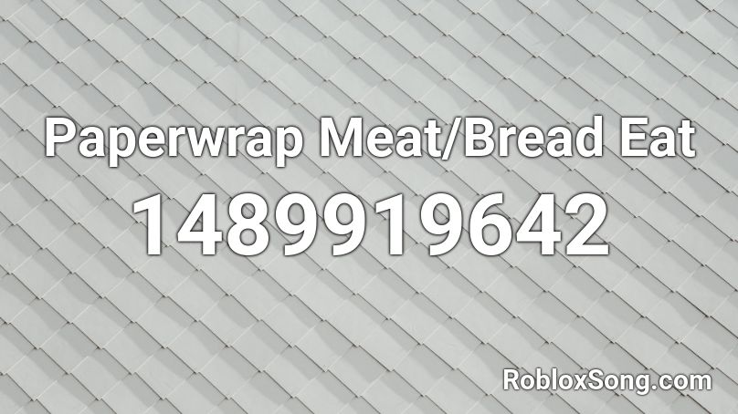 Paperwrap Meat/Bread Eat Roblox ID