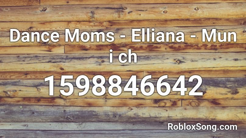 Dance Moms - Elliana - Mun i ch Roblox ID