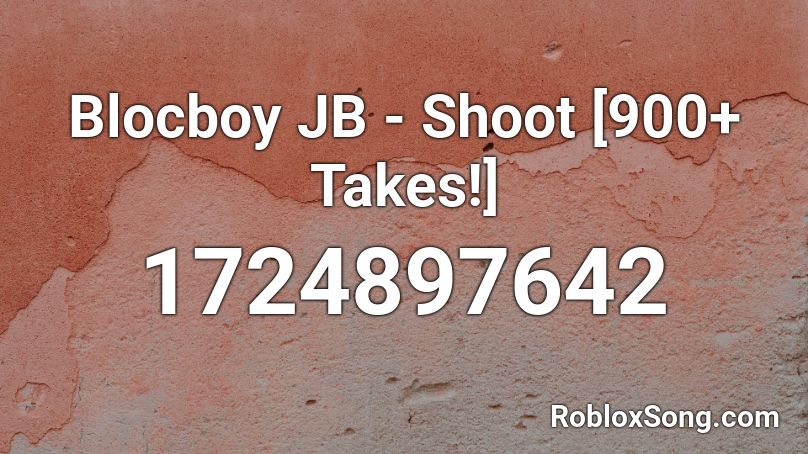 Blocboy JB - Shoot [900+ Takes!] Roblox ID