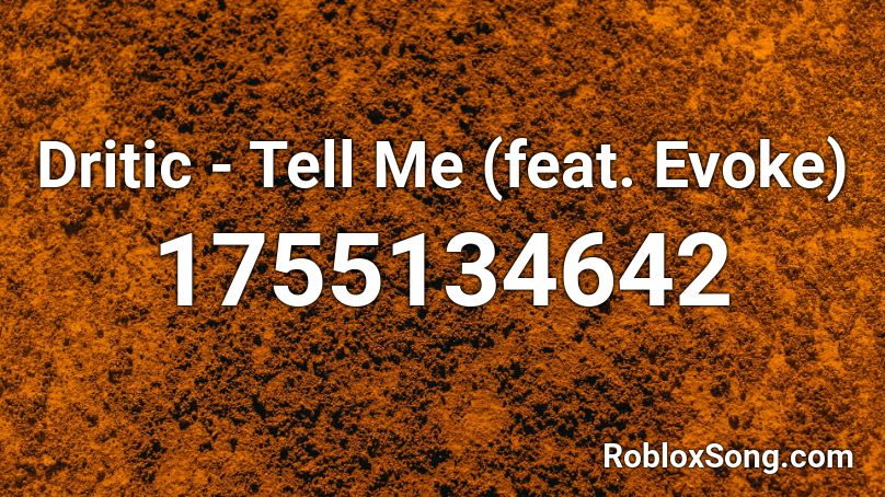 Dritic - Tell Me (feat. Evoke) Roblox ID