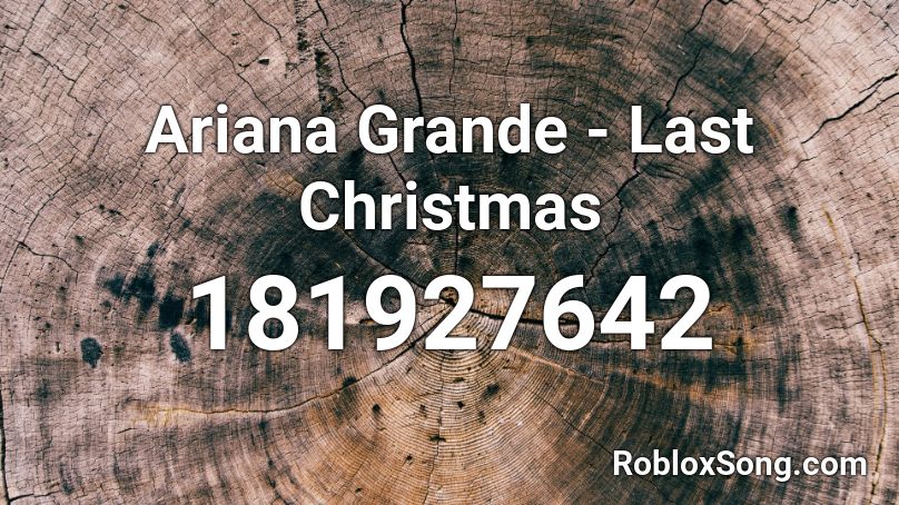 Ariana Grande - Last Christmas Roblox ID