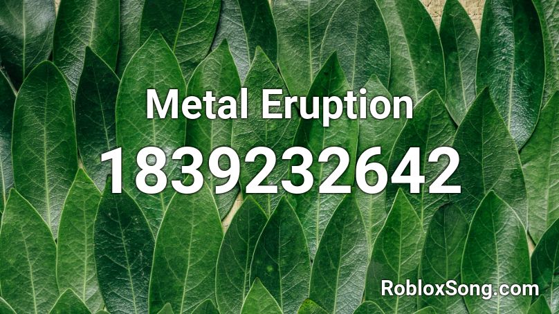 Metal Eruption Roblox ID