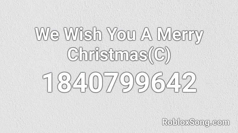 We Wish You A Merry Christmas(C) Roblox ID