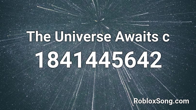 The Universe Awaits c Roblox ID