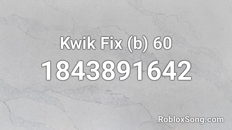 Kwik Fix (b) 60 Roblox ID