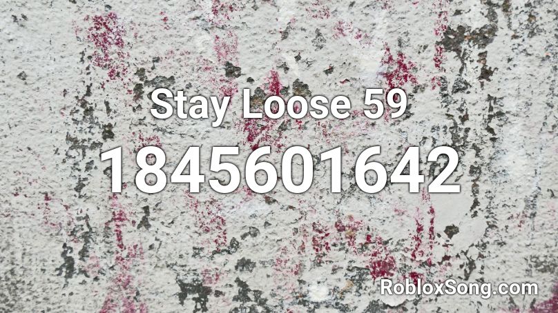 Stay Loose 59 Roblox ID