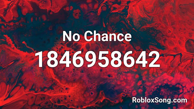 No Chance Roblox ID