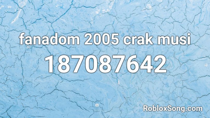 fanadom 2005 crak musi Roblox ID