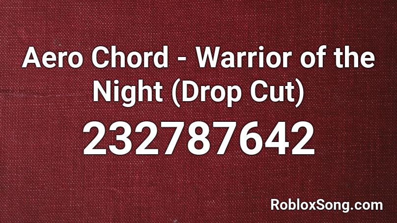 Aero Chord - Warrior of the Night (Drop Cut) Roblox ID