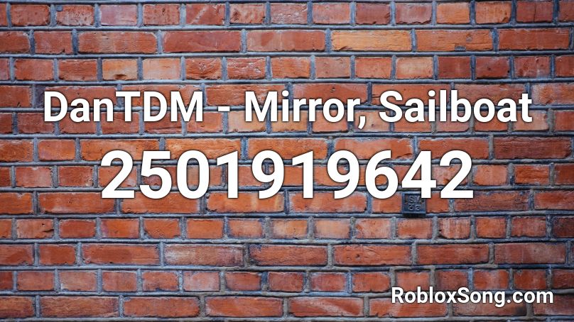 DanTDM - Mirror, Sailboat Roblox ID
