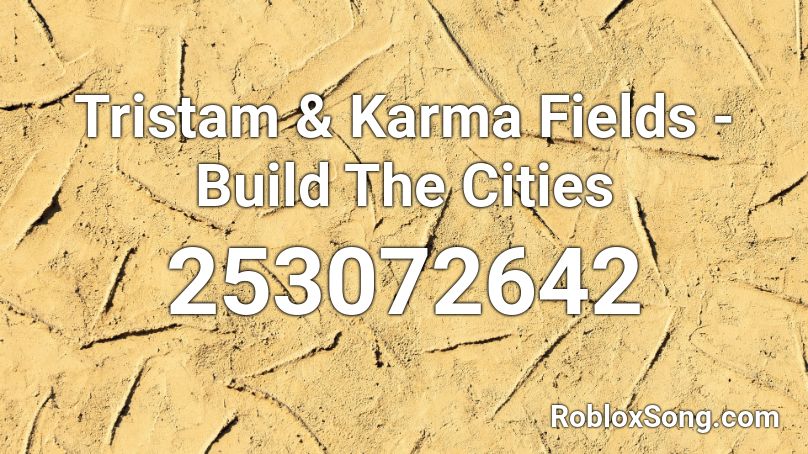 Tristam & Karma Fields - Build The Cities Roblox ID