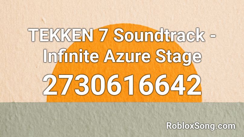 TEKKEN 7 Soundtrack - Infinite Azure Stage Roblox ID