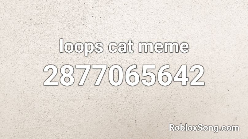 loops cat meme Roblox ID